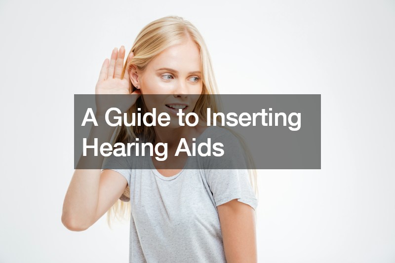 A Guide to Inserting Hearing Aids