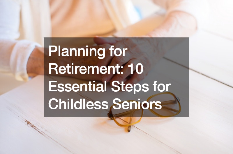 Planning for Retirement 10 Essential Steps for Childless Seniors