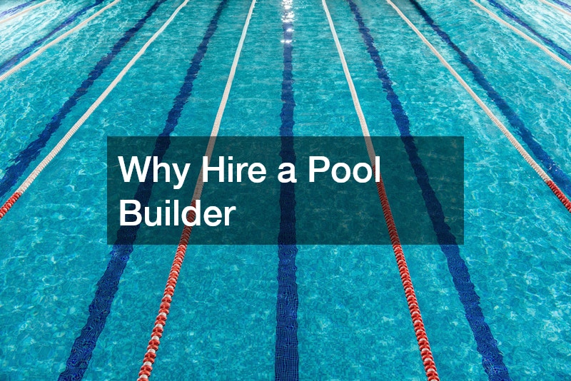 Why Hire a Pool Builder