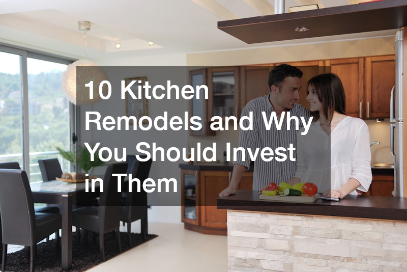 10 Kitchen Remodels and Why You Should Invest in Them