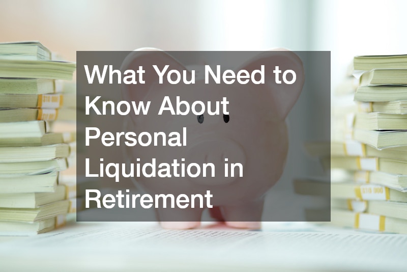 What You Need to Know About Personal Liquidation in Retirement