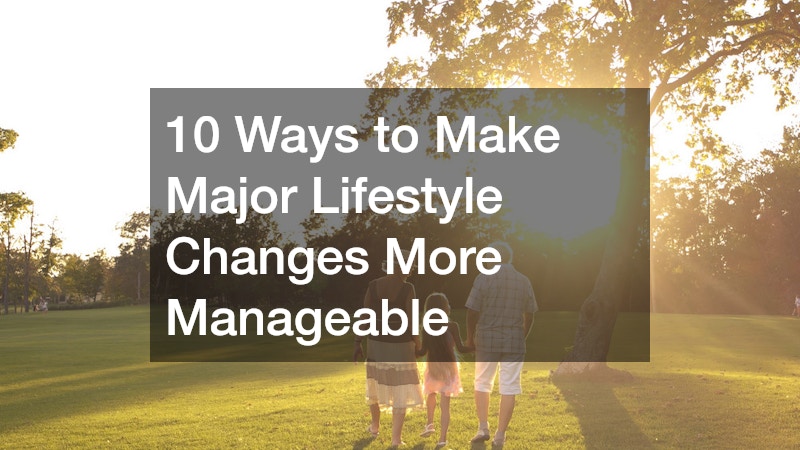 10 Ways to Make Major Lifestyle Changes More Manageable